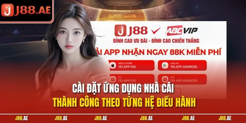 Cài đặt ứng dụng nhà cái thành công theo từng hệ điều hành