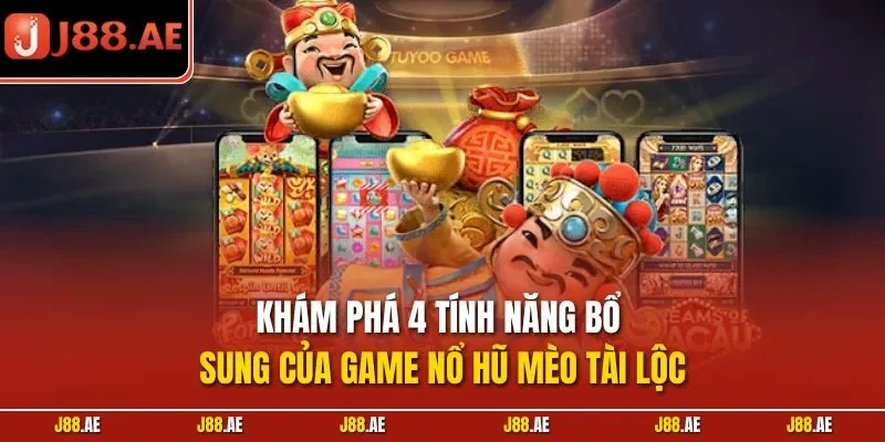 Khám phá 4 tính năng bổ sung của game nổ hũ mèo tài lộc