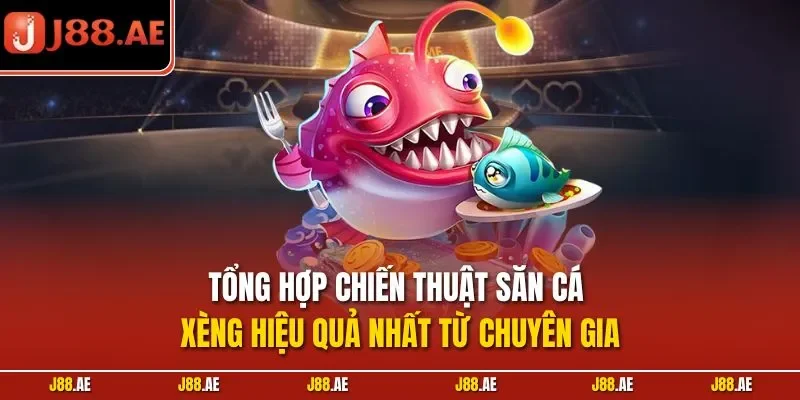 Tổng hợp chiến thuật săn cá xèng hiệu quả nhất từ chuyên gia